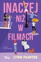 Inaczej niż w filmach. Autor: Lynn Painter. SmakLiter.pl Okładka książki Inaczej niż w filmach