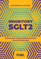 Okładka książki Inhibitory SGLT2. Działania wielokierunkowe i plejotropowe