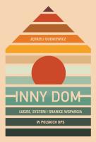 Inny dom. Ludzie, system i granice wsparcia w polskich DPS. Autor: Jędrzej Dudkiewicz. SmakLiter.pl Okładka książki Inny dom. Ludzie, system i granice wsparcia w polskich DPS