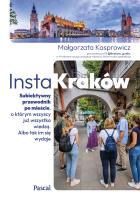 Okładka książki InstaKraków. Subiektywny przewodnik po mieście, o którym wszyscy już wszystko wiedzą. Albo tak im się wydaje