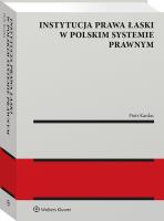 Instytucja prawa łaski w polskim systemie prawnym. Zagadnienia wybrane. Autor: Kardas Piotr. SmakLiter.pl Okładka książki Instytucja prawa łaski w polskim systemie prawnym. Zagadnienia wybrane