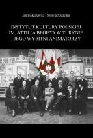 Instytut Kultury Polskiej im. Attilia Begeya w Turynie i jego wybitni animatorzy. Autor: Jan Piskurewicz, Szarejko Sylwia. SmakLiter.pl Okładka książki Instytut Kultury Polskiej im. Attilia Begeya w Turynie i jego wybitni animatorzy