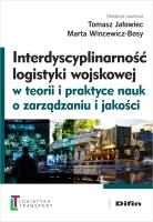 Interdyscyplinarność logistyki wojskowej w teorii i praktyce nauk o zarządzaniu i jakości. Autor: Tomasz Jałowiec, Marta Wincewicz-Bosy, redakcja naukowa. SmakLiter.pl Okładka książki Interdyscyplinarność logistyki wojskowej w teorii i praktyce nauk o zarządzaniu i jakości