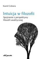 Intuicja w filozofii. Spojrzenie z perspektywy filozofii analitycznej.. Autor: Cekiera Kamil. SmakLiter.pl Okładka książki Intuicja w filozofii. Spojrzenie z perspektywy filozofii analitycznej.