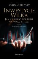 Inwestycje Wilka. Jak zarobić fortunę na Wall Street. Autor: Belfort Jordan. SmakLiter.pl Okładka książki Inwestycje Wilka. Jak zarobić fortunę na Wall Street