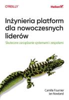 Inżynieria platform dla nowoczesnych liderów. Skuteczne zarządzanie systemami i zespołami. Autor: Camille Fournier, Ian Nowland, NICOLE FORSGREN. SmakLiter.pl Okładka książki Inżynieria platform dla nowoczesnych liderów. Skuteczne zarządzanie systemami i zespołami
