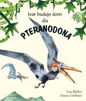 Ivar buduje dom dla pteranodona. Autor: Lisa Bjarbo. SmakLiter.pl Okładka książki Ivar buduje dom dla pteranodona