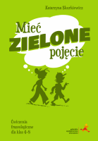 J. polski SP 4-8 Mieć zielone pojęcie ćw. frazeol.. Autor: Katarzyna Skurkiewicz. SmakLiter.pl Okładka książki J. polski SP 4-8 Mieć zielone pojęcie ćw. frazeol.