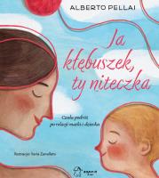 Okładka książki Ja kłębuszek, ty niteczka. Czuła podróż po relacji matki i dziecka