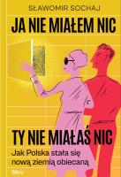Okładka książki Ja nie miałem nic, ty nie miałaś nic. Jak Polska stała się nową ziemią obiecaną