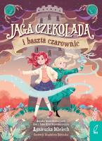 Jaga Czekolada i baszta czarownic. Tom 1. Autor: Agnieszka Mielech. SmakLiter.pl Okładka książki Jaga Czekolada i baszta czarownic. Tom 1