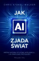 Okładka książki Jak AI zjada świat. Krótka historia sztucznej inteligencji... i jej świetlanej przyszłości