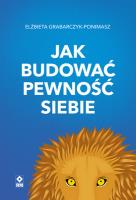 Jak budować pewność siebie wyd. 2025. Autor: Grabarczyk-Ponimasz Elżbieta. SmakLiter.pl Okładka książki Jak budować pewność siebie wyd. 2025
