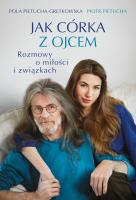 Jak córka z ojcem. Rozmowy o miłości i związkach. Autor: Pietucha Piotr, Pola Pietucha-Gretkowska. SmakLiter.pl Okładka książki Jak córka z ojcem. Rozmowy o miłości i związkach