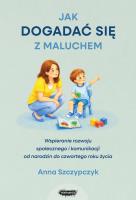 Okładka książki Jak dogadać się z maluchem. Wspieranie rozwoju społecznego i komunikacji od narodzin od czwartego roku życia