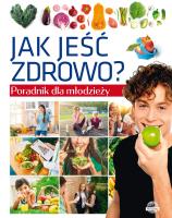 Jak jeść zdrowo? Poradnik dla młodzieży. Autor: Ulanowski Krzysztof. SmakLiter.pl Okładka książki Jak jeść zdrowo? Poradnik dla młodzieży