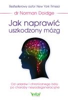 Jak naprawić uszkodzony mózg. Autor: Doidge Norman. SmakLiter.pl Okładka książki Jak naprawić uszkodzony mózg
