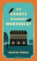 Jak odkryć własnego mordercę?. Autor: Perrin Kristen. SmakLiter.pl Okładka książki Jak odkryć własnego mordercę?