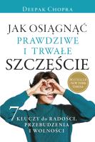 Jak osiągnąć prawdziwe i trwałe szczęście. Autor: Deepak Chopra. SmakLiter.pl Okładka książki Jak osiągnąć prawdziwe i trwałe szczęście
