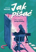 Jak pisać, żeby napisać swoją książkę. Autor: Marcela Mikołaj. SmakLiter.pl Okładka książki Jak pisać, żeby napisać swoją książkę
