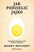 Jak podzielić jajko. Prawdziwa historia głodu, miłości i obfitości. Autor: Bonny Reichert. SmakLiter.pl Okładka książki Jak podzielić jajko. Prawdziwa historia głodu, miłości i obfitości