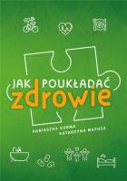 Jak poukładać zdrowie. Autor: Surma Agnieszka,  Katarzyna Matusz. SmakLiter.pl Okładka książki Jak poukładać zdrowie