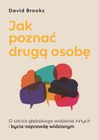Jak poznać drugą osobę. O sztuce głębokiego widzenia innych i bycia naprawdę widzianym. Autor: Brooks David. SmakLiter.pl Okładka książki Jak poznać drugą osobę. O sztuce głębokiego widzenia innych i bycia naprawdę widzianym