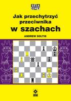 Jak przechytrzyć przeciwnika w szachach. Autor: Soltis Andrew. SmakLiter.pl Okładka książki Jak przechytrzyć przeciwnika w szachach