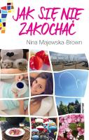 Jak się nie zakochać. Autor: Majewska-Brown Nina. SmakLiter.pl Okładka książki Jak się nie zakochać