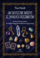 Okładka książki Jak skutecznie wróżyć ze zwykłych przedmiotów. Stwórz własny zestaw do codziennego prowadzenia twojej intuicji