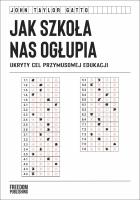 Okładka książki Jak szkoła nas ogłupia. Ukryty cel przymusowej edukacji