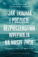 Jak trauma i poczucie bezpieczeństwa wpływają na nasze życie. Autor: Porges Seth, STEPHEN W. PORGES. SmakLiter.pl Okładka książki Jak trauma i poczucie bezpieczeństwa wpływają na nasze życie