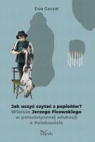 Jak uczyć czytać z popiołów?. Wiersze Jerzego.... Autor: Ewa Goczał. SmakLiter.pl Okładka książki Jak uczyć czytać z popiołów?. Wiersze Jerzego...