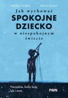 Okładka książki Jak wychować spokojne dziecko w niespokojnym świecie