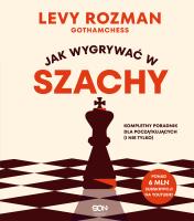 Jak wygrywać w szachy. Kompletny poradnik dla początkujących i nie tylko. Autor: Rozman Levy. SmakLiter.pl Okładka książki Jak wygrywać w szachy. Kompletny poradnik dla początkujących i nie tylko