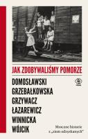 Jak zdobywaliśmy Pomorze. Autor: Opracowanie zbiorowe. SmakLiter.pl Okładka książki Jak zdobywaliśmy Pomorze