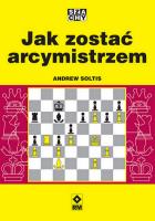 Jak zostać arcymistrzem. Autor: Soltis Andrew. SmakLiter.pl Okładka książki Jak zostać arcymistrzem