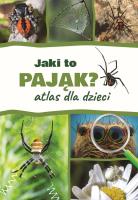 Jaki to pająk? Atlas dla dzieci. Autor: Jacek Twardowski Kamila Twardowska. SmakLiter.pl Okładka książki Jaki to pająk? Atlas dla dzieci