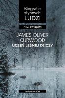 James Oliver Curwood: uczeń Leśnej Dziczy. Autor: Swiggett Hobart Donald. SmakLiter.pl Okładka książki James Oliver Curwood: uczeń Leśnej Dziczy