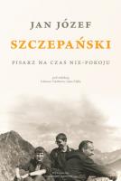 Okładka książki Jan Józef Szczepański. Pisarz na czas nie-pokoju