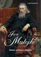 Jan Matejko. Malarz polskich dziejów. Autor: Luba Ristujczina. SmakLiter.pl Okładka książki Jan Matejko. Malarz polskich dziejów