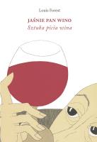 Jaśnie Pan Wino. Sztuka picia wina. Autor: Forest Louis. SmakLiter.pl Okładka książki Jaśnie Pan Wino. Sztuka picia wina