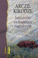 Jaszczurka na kamieniu nagrobnym. Autor: Kikodze Arczil. SmakLiter.pl Okładka książki Jaszczurka na kamieniu nagrobnym