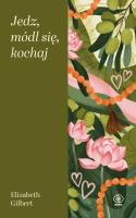 Jedz, módl się, kochaj wyd. 6. Autor: Elizabeth Gilbert. SmakLiter.pl Okładka książki Jedz, módl się, kochaj wyd. 6