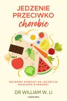 Jedzenie przeciwko chorobie. Naukowe dowody na lecznicze działanie żywności. Autor: William W. Li. SmakLiter.pl Okładka książki Jedzenie przeciwko chorobie. Naukowe dowody na lecznicze działanie żywności