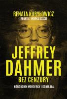 Okładka książki Jeffrey Dahmer bez cenzury. Narodziny mordercy i kanibala