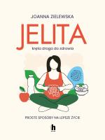 Jelita. Kręta droga do zdrowia. Proste sposoby na lepsze życie. Autor: Joanna Zielewska. SmakLiter.pl Okładka książki Jelita. Kręta droga do zdrowia. Proste sposoby na lepsze życie