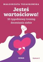 Jesteś wartościowa! 10-tygodniowy trening doceniania siebie wyd. 2. Autor: Małgorzata Trzaskowska. SmakLiter.pl Okładka książki Jesteś wartościowa! 10-tygodniowy trening doceniania siebie wyd. 2