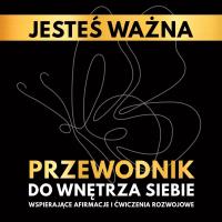 Jesteś ważna. Przewodnik do wnętrza siebie.. Autor: Borucka Katarzyna. SmakLiter.pl Okładka książki Jesteś ważna. Przewodnik do wnętrza siebie.
