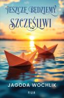 Jeszcze będziemy szczęśliwi. Autor: Wochlik Jagoda. SmakLiter.pl Okładka książki Jeszcze będziemy szczęśliwi